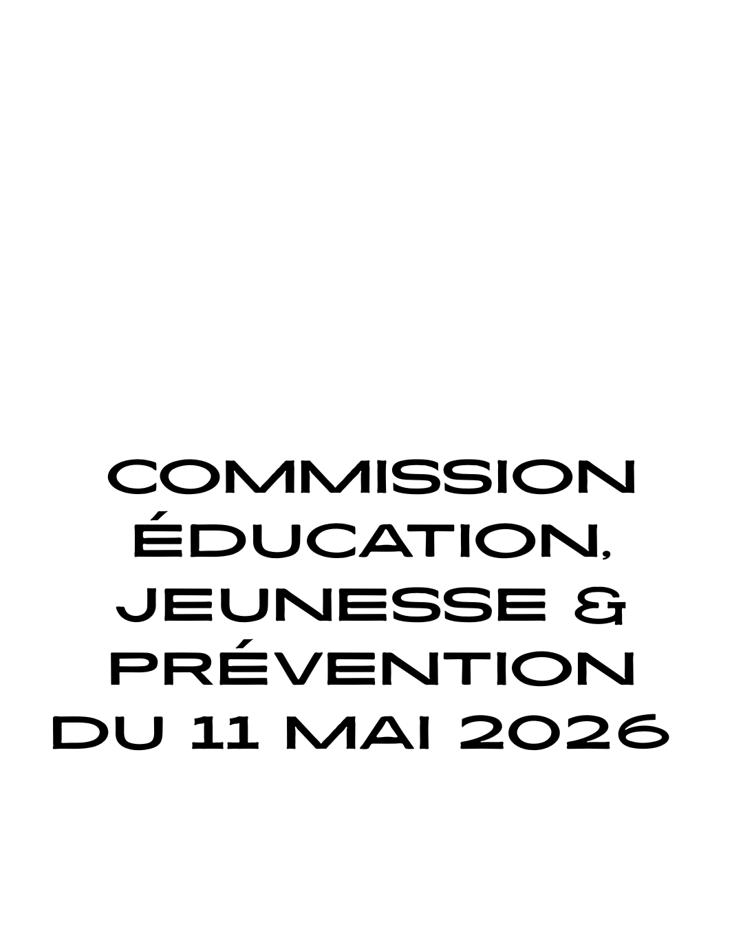 Commission Éducation, Jeunesse, Prévention du 11 mai 2026