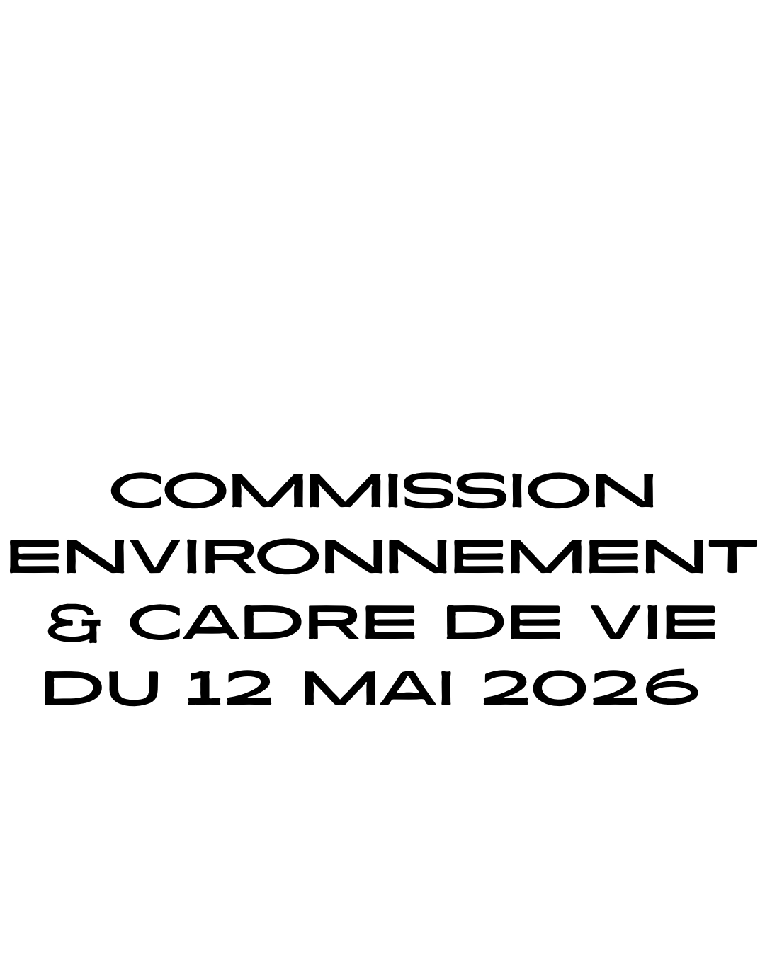 Commission Environnement, Cadre de vie, Transition Écologique du 12 mai 2026